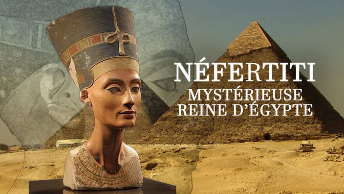 Secrets d'Histoire - Néfertiti, mystérieuse...